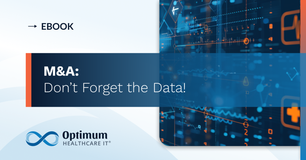 M&A Don't Forget the Data Optimum Healthcare IT